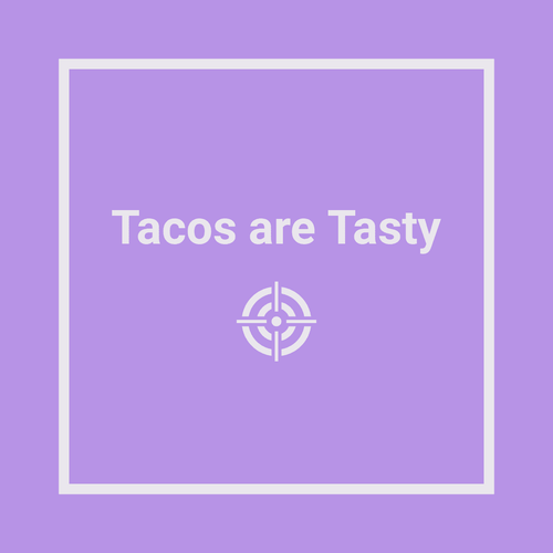Tacos Are Tasty